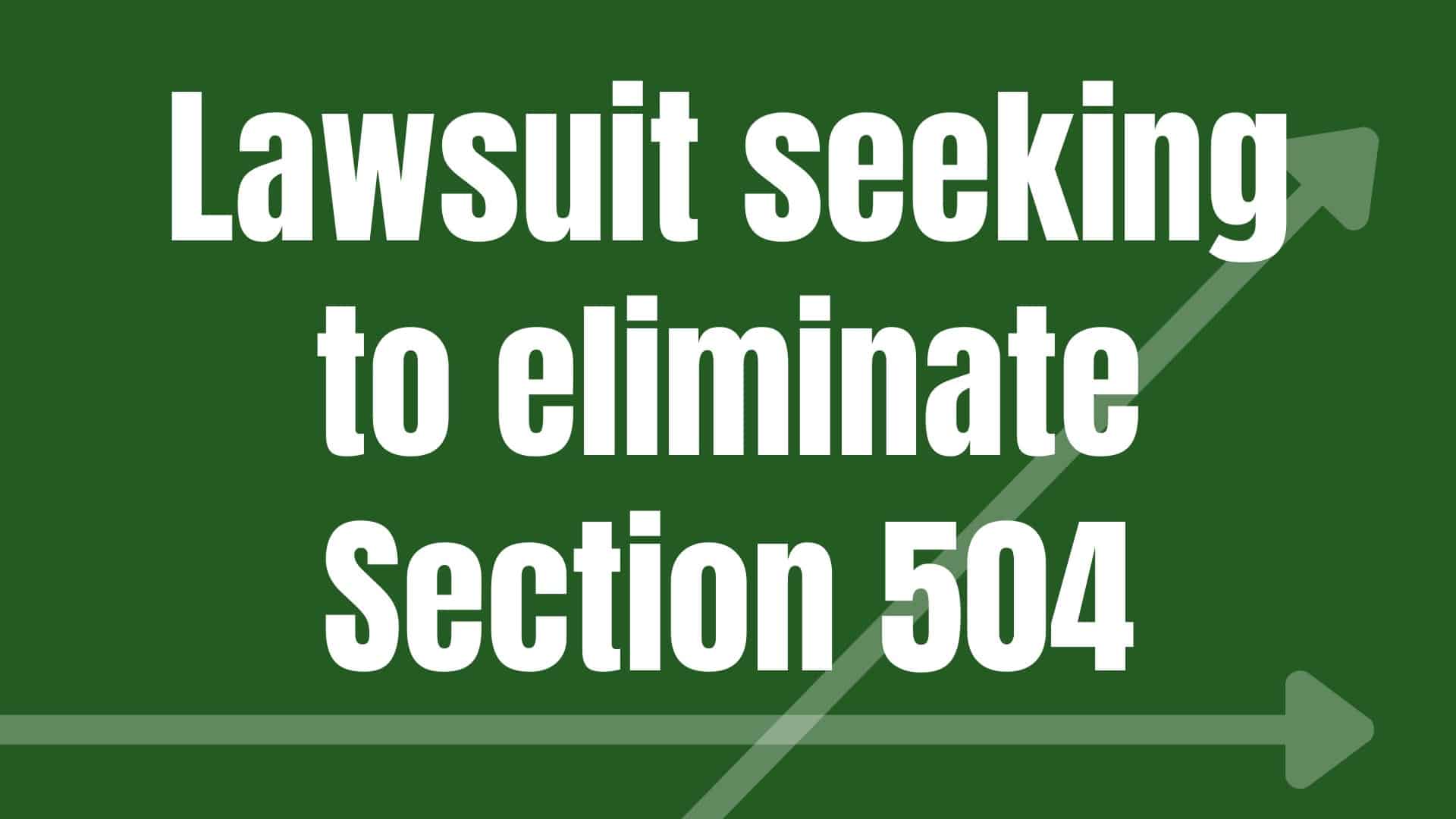 Lawsuit seeking to eliminate Section 504